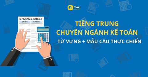 kế toán tiếng trung: từ vựng và mẫu câu cho người đi làm