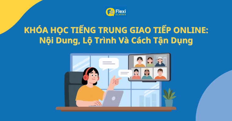 tìm hiểu về một khóa học giao tiếp tiêng Trung online đúng tiêu chuẩn kèm những mẹo giúp bạn tận dụng được những kiến thức trong buổi học để áp dụng một cách hiệu quả