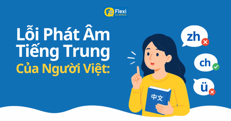 8 lỗi phát âm tiếng Trung người Việt thường mắc nhất và cách sửa