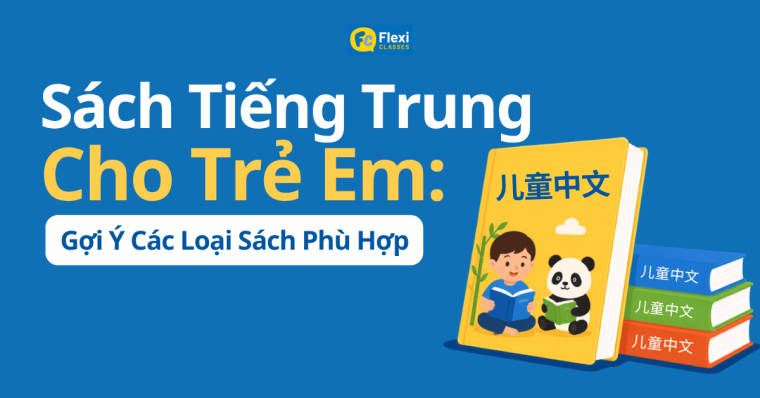 Các loại sách tiếng Trung cho trẻ em phù hợp để dùng ở nhà theo từng độ tuổi